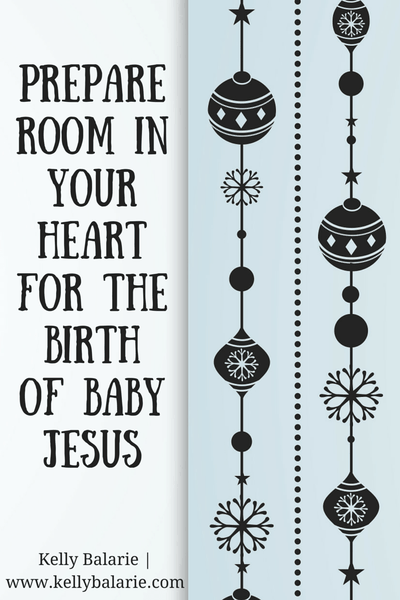 Prepare room in your heart for the birth of Jesus