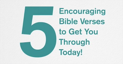 5 Encouraging Bible Verses To Get You Through Today