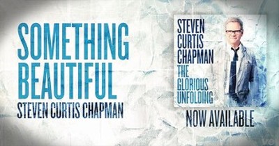 ‘Something Beautiful’ – Feel God’s Love With This Steven Curtis Chapman Hit 