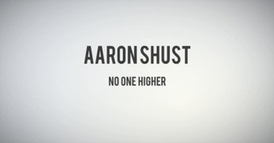Aaron Shust - No One Higher 