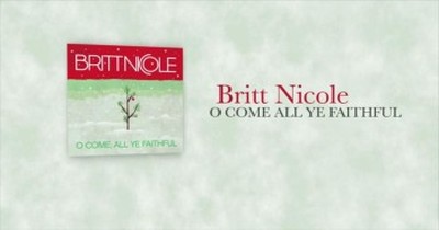 'O Come All Ye Faithful' - Britt Nicole's Beautiful Version of this Classic 