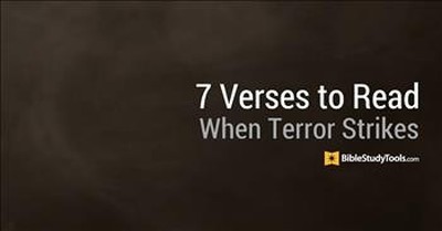 BibleStudyTools.com: 7 Bible Verses to Read When Terror Strikes 