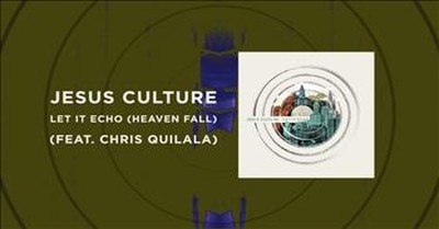 Jesus Culture (featuring Chris Quilala) - Let It Echo 