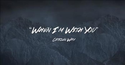 Citizen Way - When I'm With You (Official Lyric Video) 