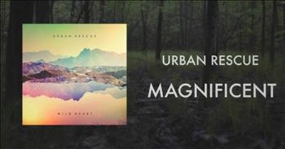Praise the Lord with Urban Rescue's 'Magnificent' 