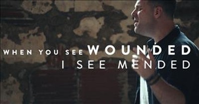 'Mended' - Powerful song of healing by Matthew West 