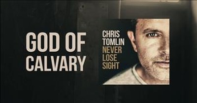 Rejoice Today with 'God Of Calvary' by Chris Tomlin 