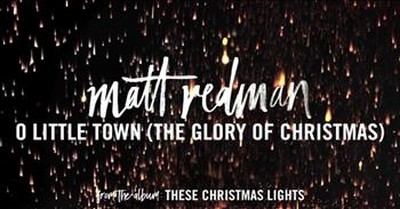 Matt Redman - O Little Town (The Glory Of Christmas) 