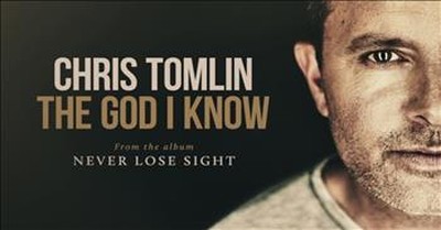 Chris Tomlin - The God I Know 