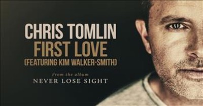 Chris Tomlin - First Love (featuring Kim Walker-Smith) 