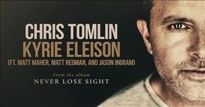 Chris Tomlin - Kyrie Eleison (featuring Matt Maher, Matt Redman, and Jason Ingram) 
