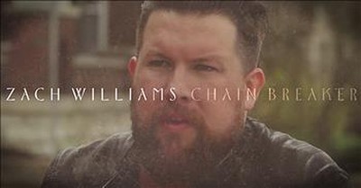 Zach Williams Shares Story Behind 'Chainbreaker' 