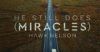 'He Still Does (Miracles)' - Hawk Nelson