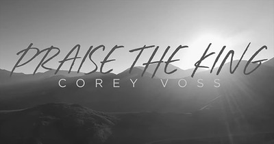 'Praise The King' - Corey Voss