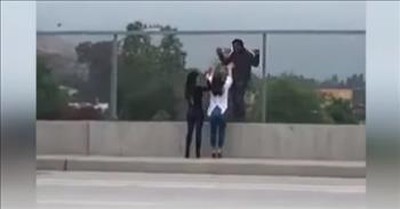 Women Save Man Ready To Jump Off Of Overpass 
