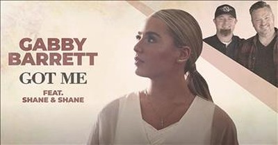 'Got Me' Gabby Barrett Worship Anthem Featuring Shane And Shane 