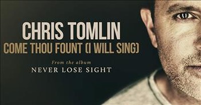 'Come Thou Fount (I Will Sing)' Chris Tomlin 