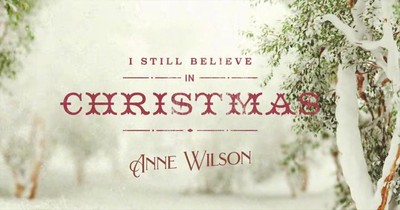 'I Still Believe In Christmas' Anne Wilson Lyric Video