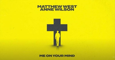 'Me On Your Mind' Matthew West Featuring Anne Wilson Lyric Video