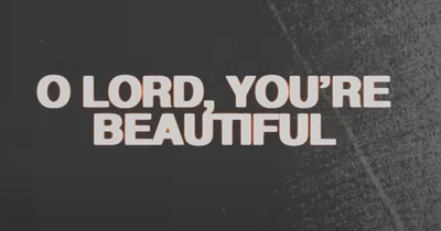'O Lord You're Beautiful' Chris Tomlin Featuring Steffany Gretzinger