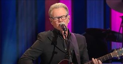 'Don't Lose Heart' Steven Curtis Chapman Live At The Grand Ole Opry 