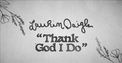 ‘Thank God I Do’ Lauren Daigle Lyric Video 