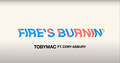 ‘Fire’s Burnin’ TobyMac And Cory Asbury Lyric Video