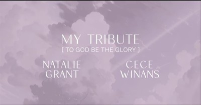 'My Tribute (To God Be The Glory)' Natalie Grant And CeCe Winans