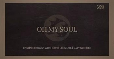 'Oh My Soul' Casting Crowns, Katy Nichole And David Leonard Lyric Video 