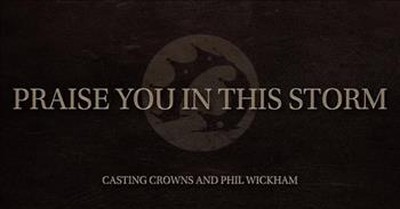 'Praise You In This Storm' Casting Crowns And Phil Wickham 