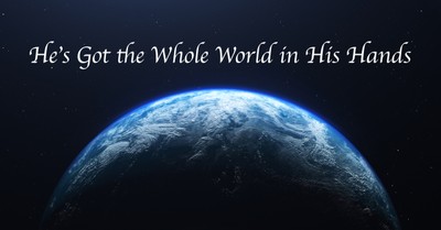 He's Got the Whole World in His Hands