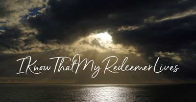 I Know That My Redeemer Lives