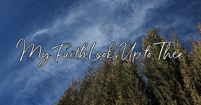 My Faith Looks Up To Thee