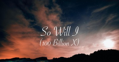 So Will I (100 Billion X)