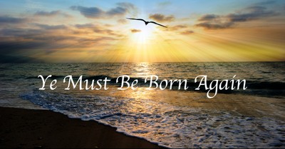 Ye Must Be Born Again