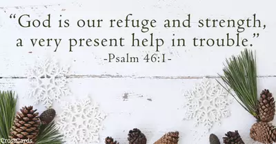 Psalms 46:1 - God is our refuge and strength, an ever-present he...