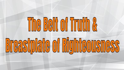 The Belt of Truth and Breastplate of Righteousness 