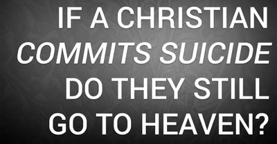 If a Christian Commits Suicide, Do They Still Go to Heaven?