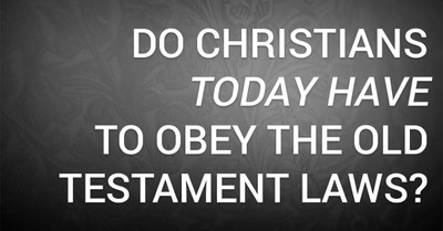 Do Christians Today Have to Obey the Old Testament Laws?
