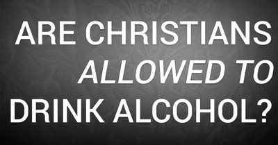 Are Christians Allowed to Drink Alcohol?