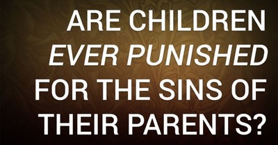 Are Children Ever Punished for the Sins of Their Parents?