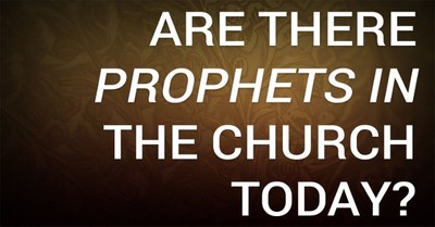 Are There Prophets in the Church Today?