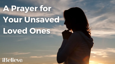 A Prayer for Your Unsaved Loved Ones