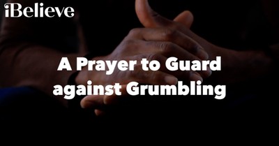A Prayer to Guard against Grumbling - Your Daily Prayer - September 18