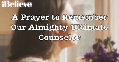A Prayer to Remember Our Almighty Ultimate Counselor