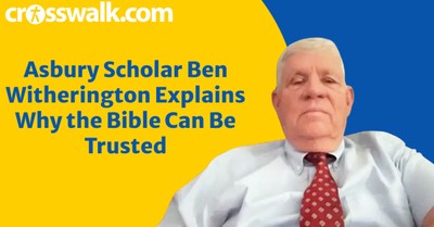 Asbury Scholar Ben Witherington Explains Why the Bible Can Be Trusted