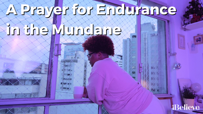 A Prayer for Endurance in the Mundane