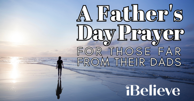 A Father's Day Prayer for Those Far from Their Dads