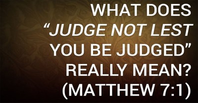 What Does “Judge Not Lest You Be Judged” Really Mean? (Matthew 7:1)