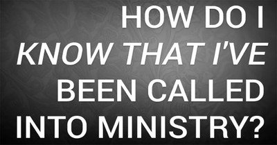 How Do I Know That I've Been Called into Ministry?